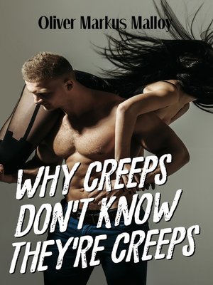 cover image of Why Creeps Don't Know They're Creeps